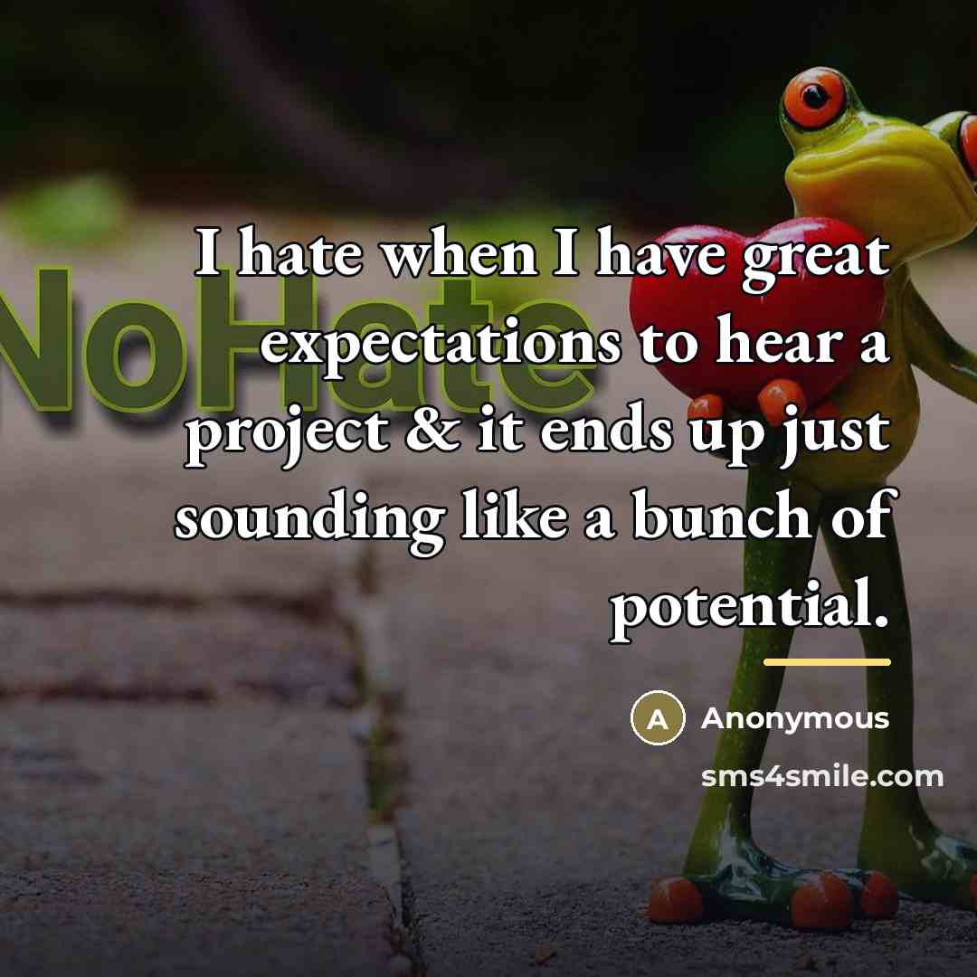 “I hate when I have great expectations to hear a…” quote by Anonymous
