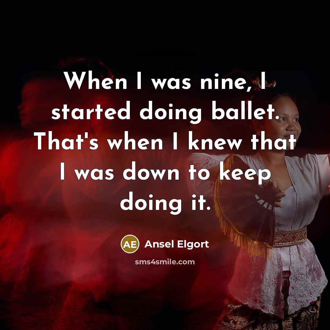“When I was nine, I started doing ballet. That's when…” quote by Ansel Elgort