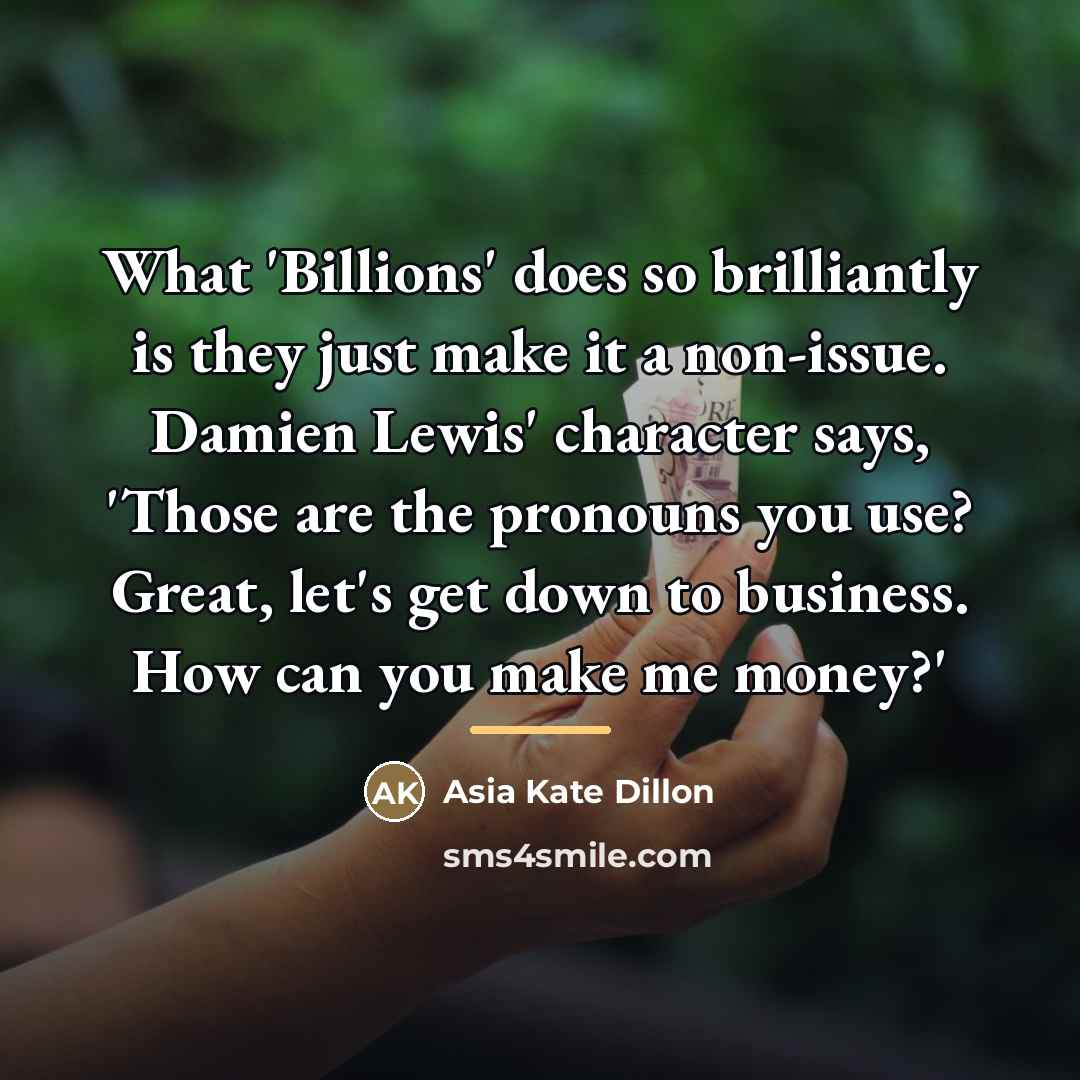 “What 'Billions' does so brilliantly is they just make it…” quote by Asia Kate Dillon