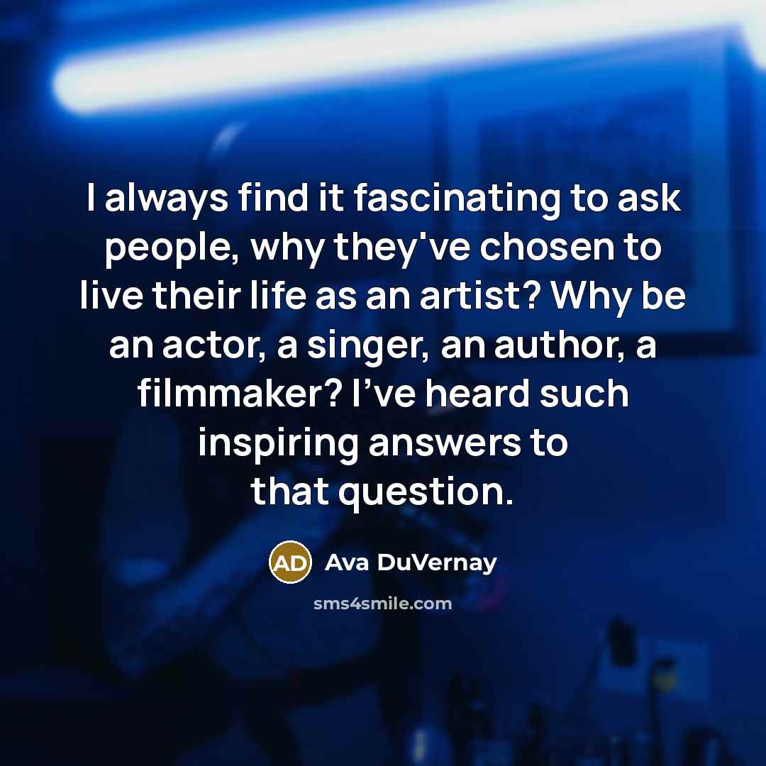“I always find it fascinating to ask people, why they've…” quote by Ava DuVernay