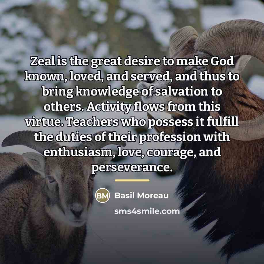 “Zeal is the great desire to make God known, loved,…” quote by Basil Moreau