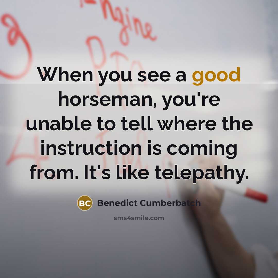 “When you see a good horseman, you're unable to tell…” quote by Benedict Cumberbatch
