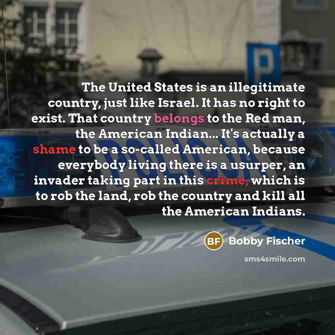 “The United States is an illegitimate country, just like Israel.…” quote by Bobby Fischer