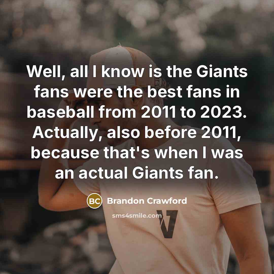 “Well, all I know is the Giants fans were the…” quote by Brandon Crawford
