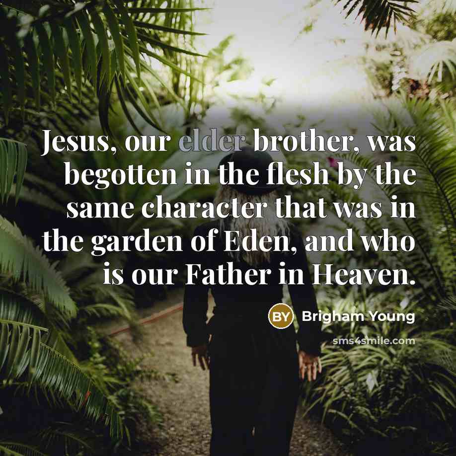 “Jesus, our elder brother, was begotten in the flesh by…” quote by Brigham Young