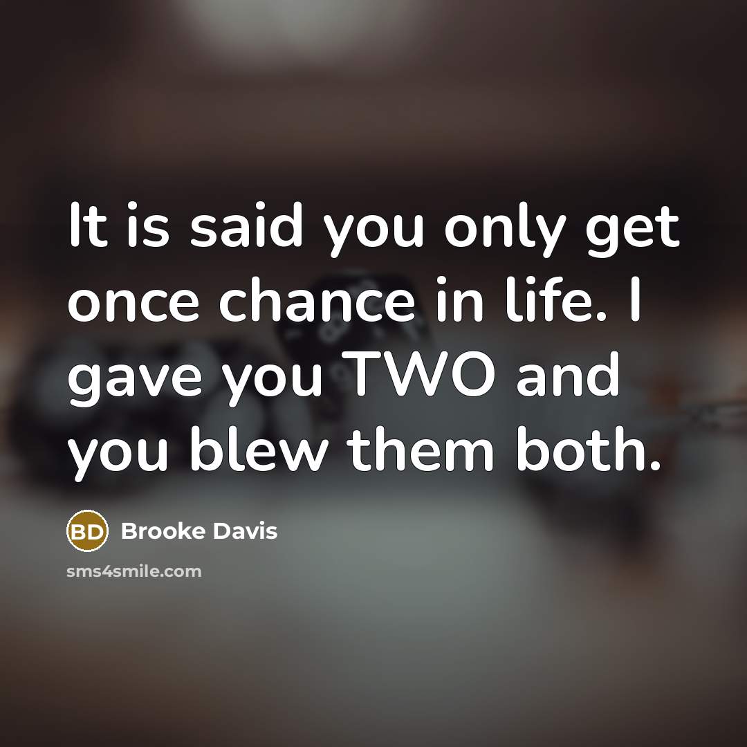 “It is said you only get once chance in life.…” quote by Brooke Davis