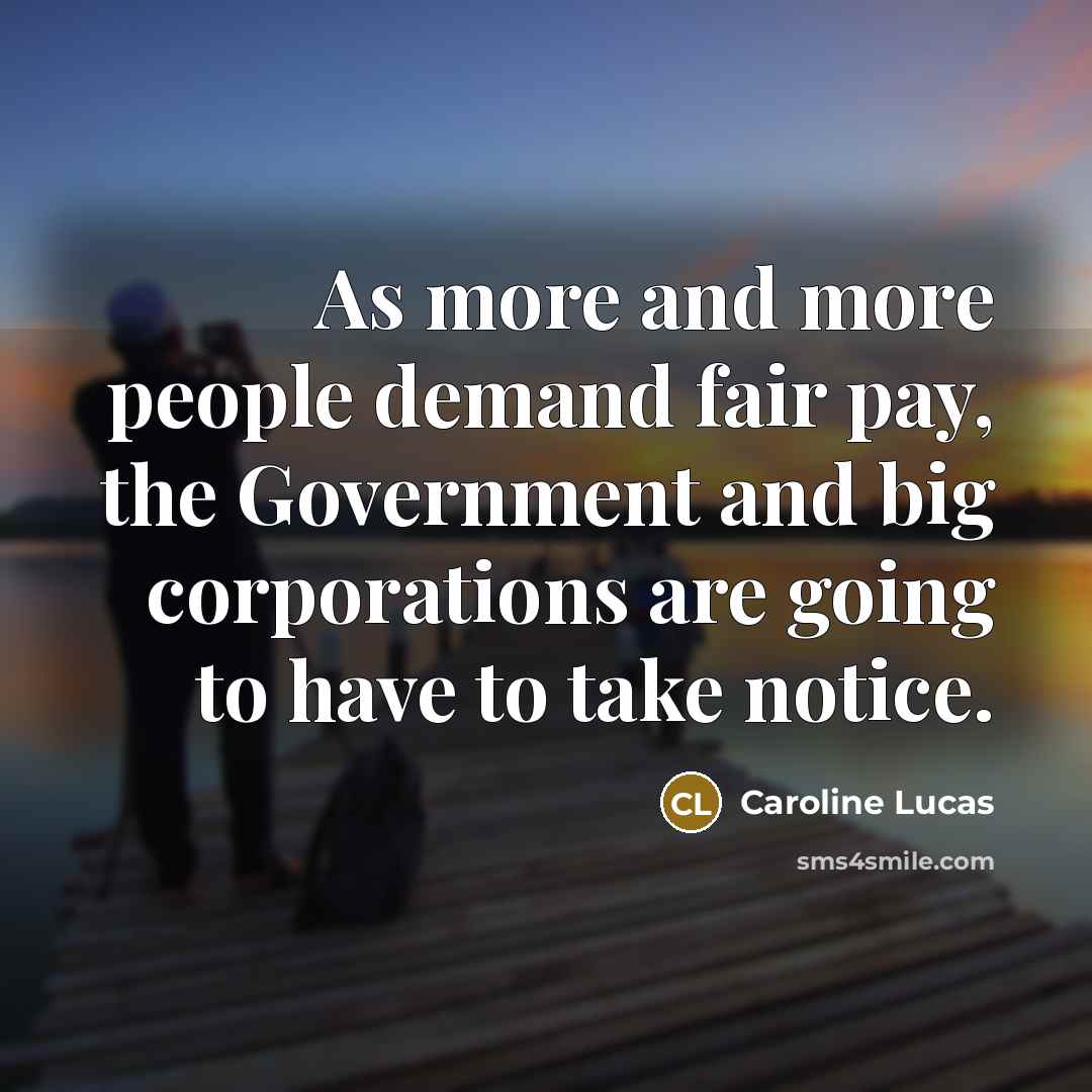 “As more and more people demand fair pay, the Government…” quote by Caroline Lucas