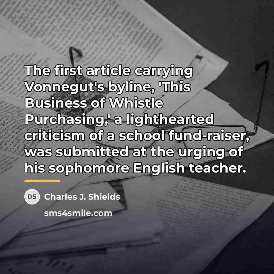 “The first article carrying Vonnegut's byline, 'This Business of Whistle…” quote by Charles J. Shields
