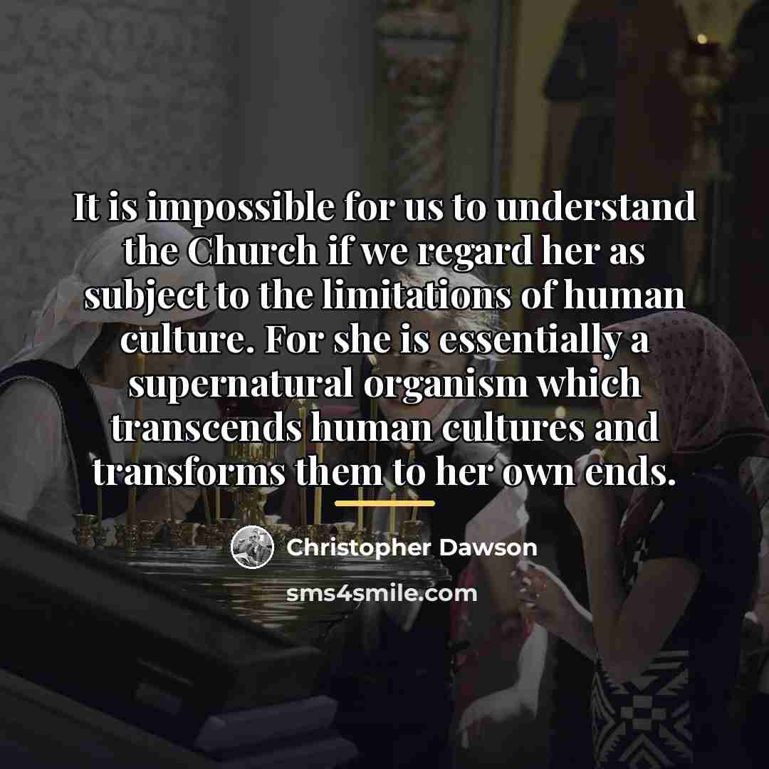 “It is impossible for us to understand the Church if…” quote by Christopher Dawson