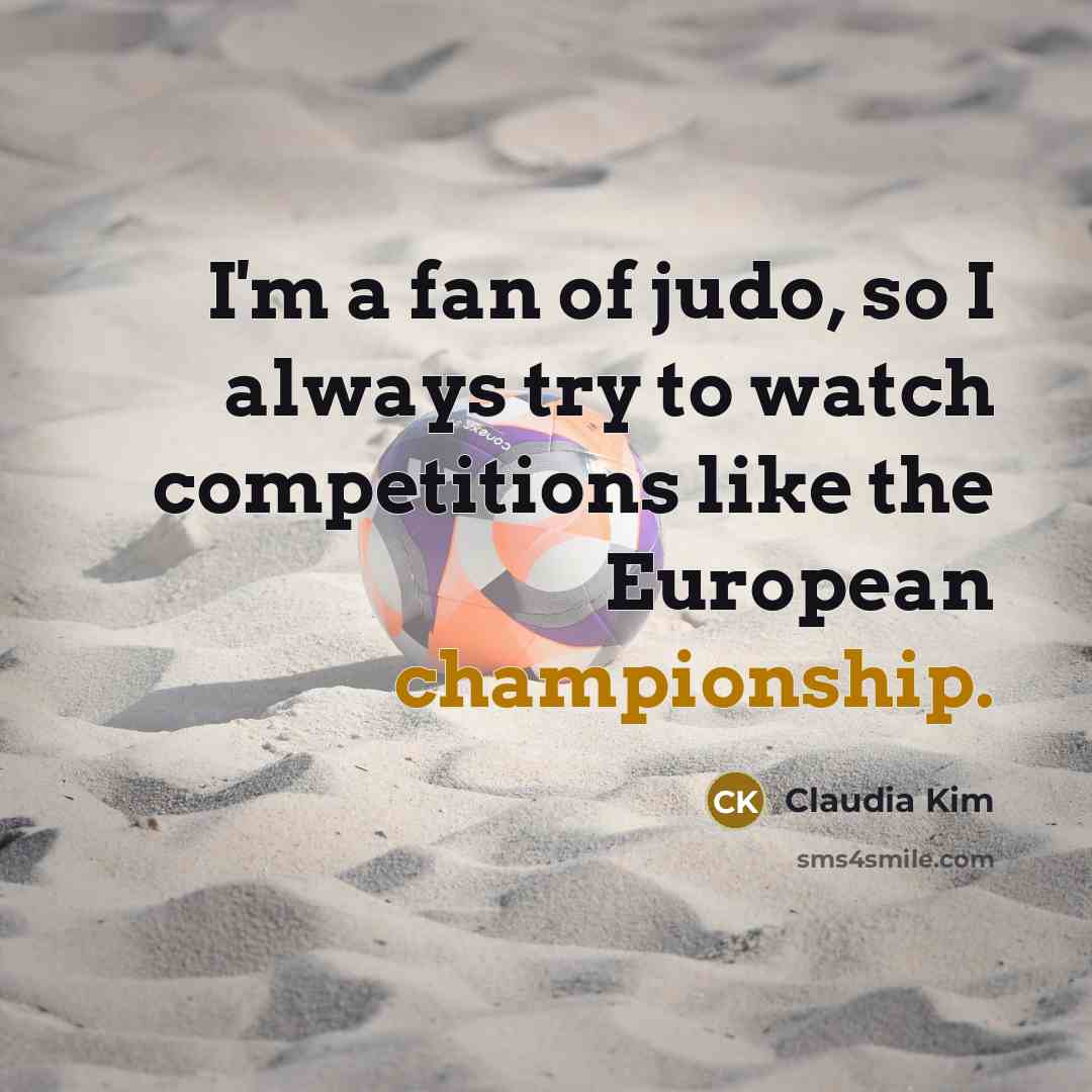 “I'm a fan of judo, so I always try to…” quote by Claudia Kim
