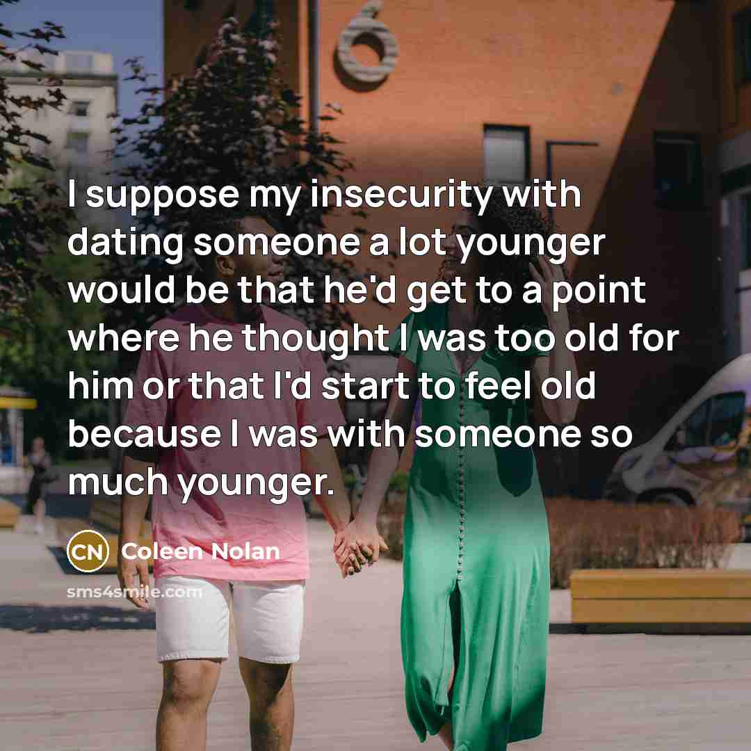 “I suppose my insecurity with dating someone a lot younger…” quote by Coleen Nolan
