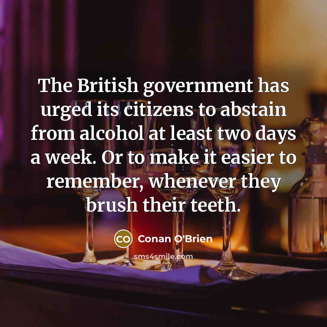 “The British government has urged its citizens to abstain from…” quote by Conan O'Brien