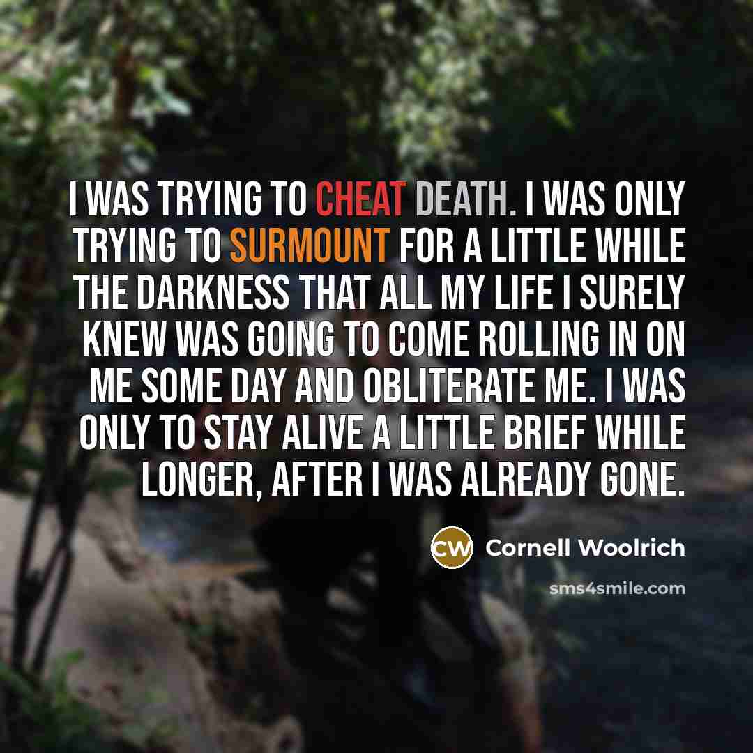 “I was trying to cheat death. I was only trying…” quote by Cornell Woolrich