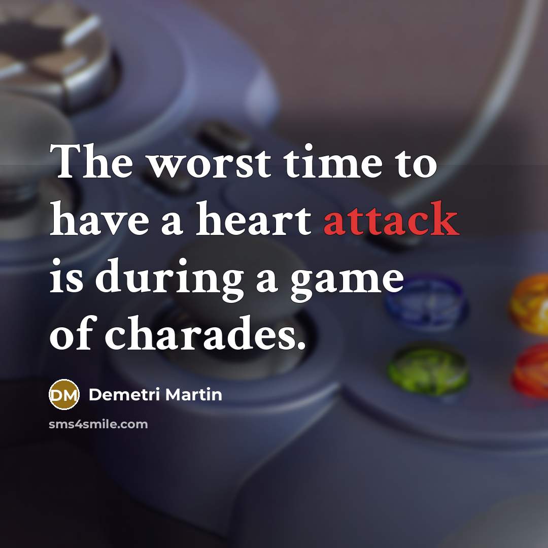 “The worst time to have a heart attack is during…” quote by Demetri Martin