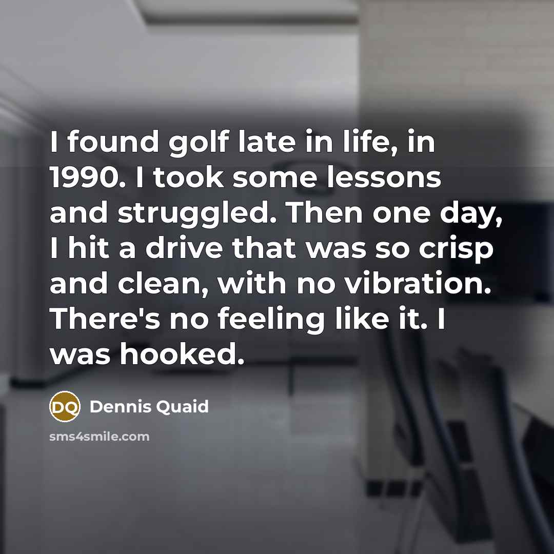 “I found golf late in life, in 1990. I took…” quote by Dennis Quaid