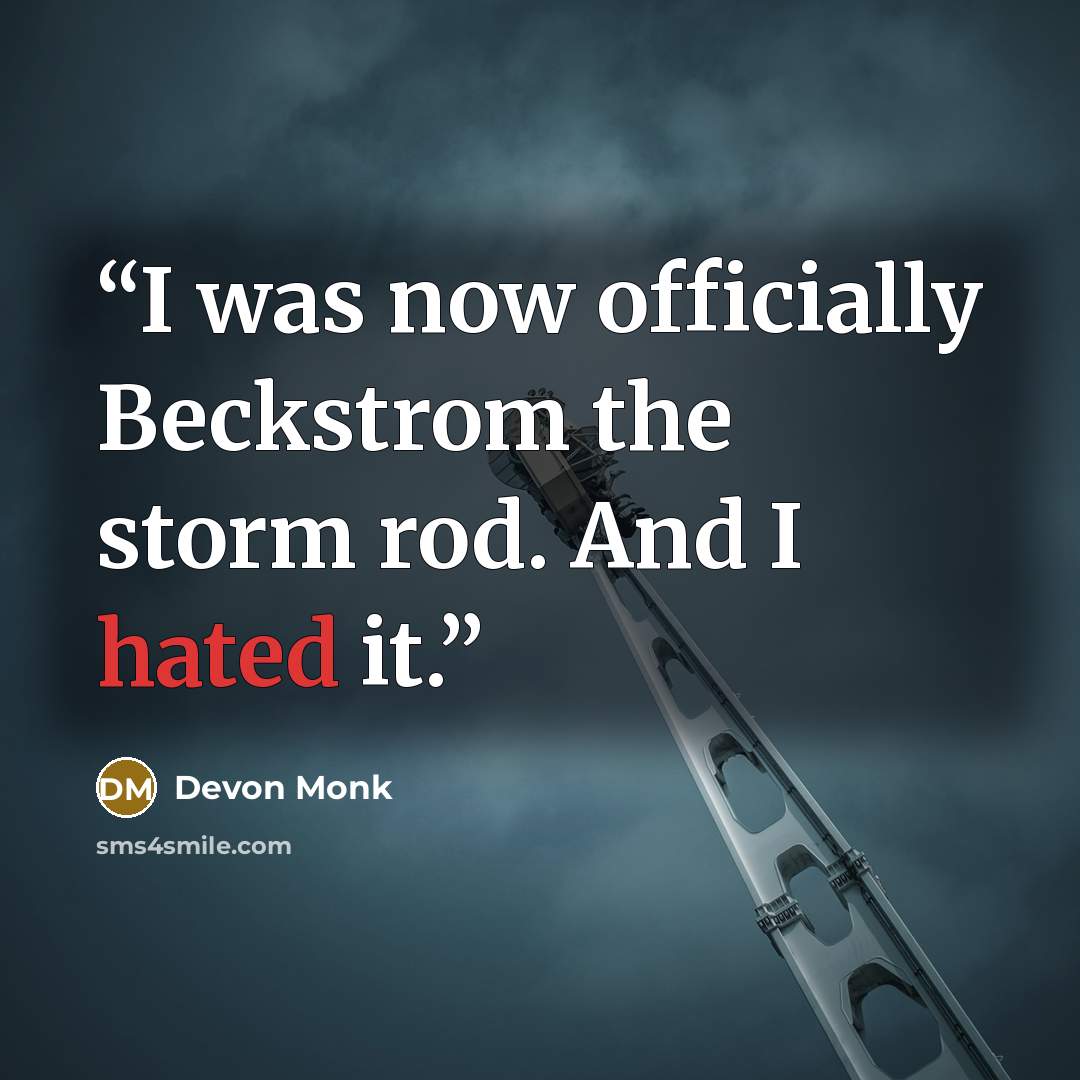 “I was now officially Beckstrom the storm rod. And I hated it.” quote by Devon Monk