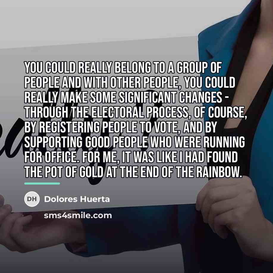 “You could really belong to a group of people and…” quote by Dolores Huerta
