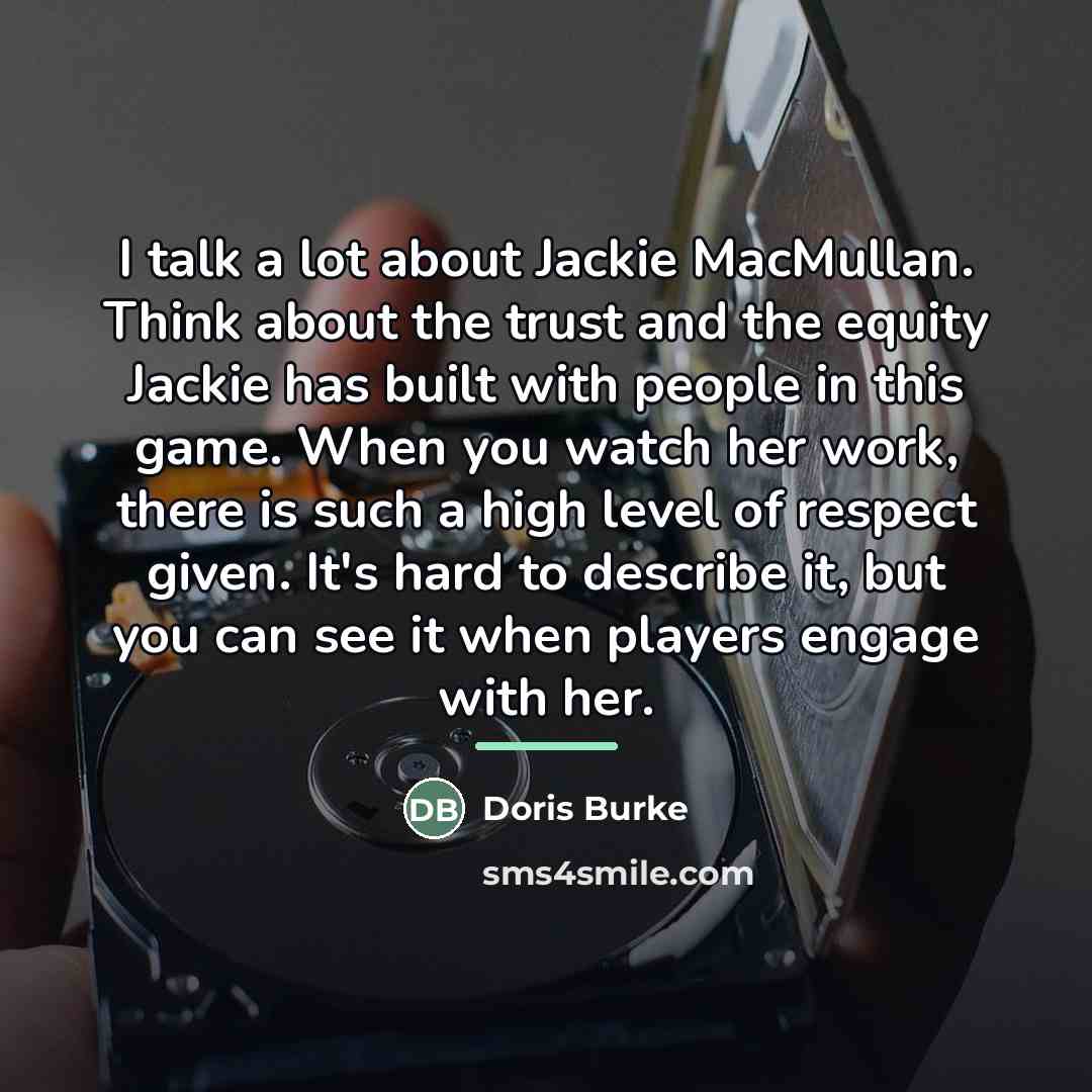 “I talk a lot about Jackie MacMullan. Think about the…” quote by Doris Burke