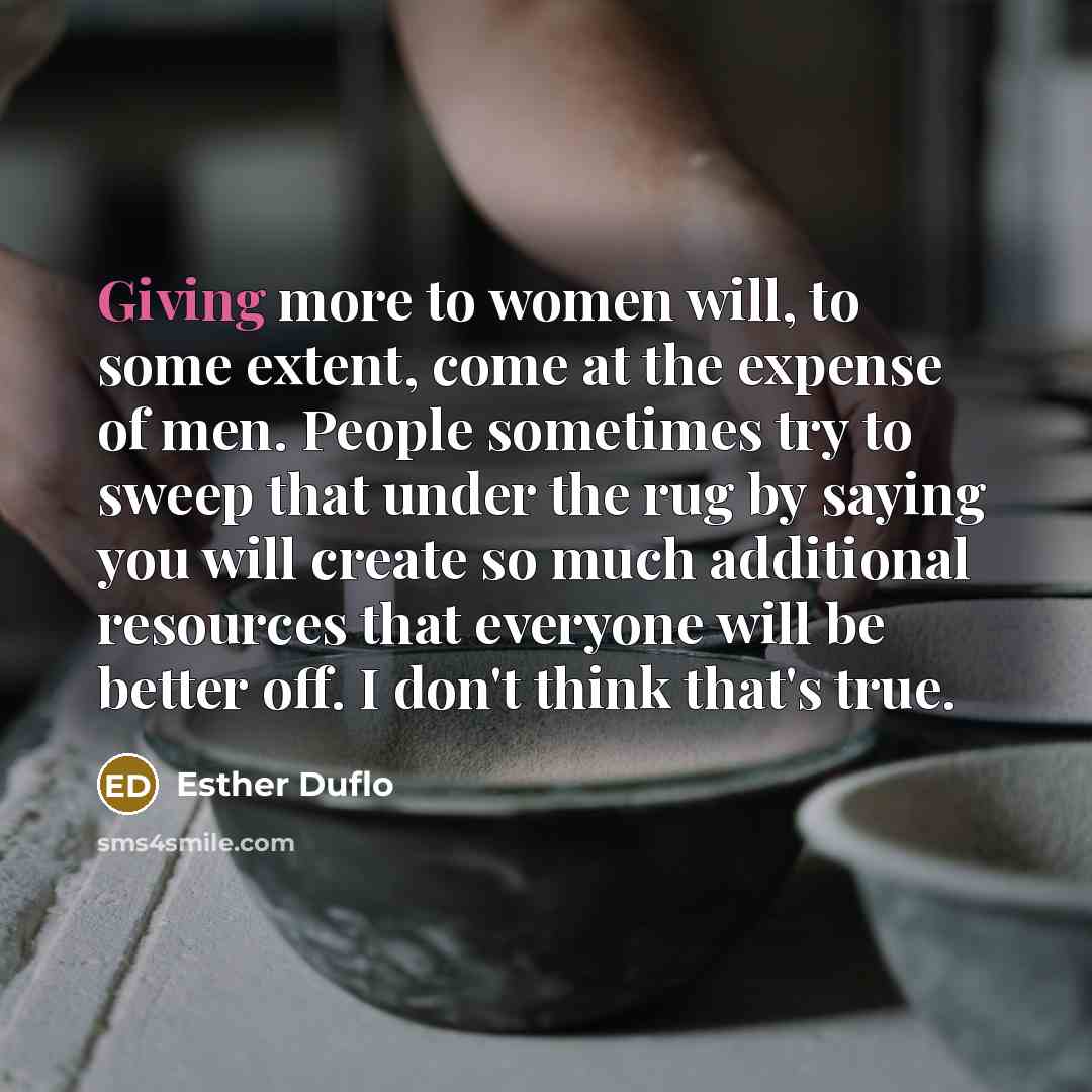 “Giving more to women will, to some extent, come at…” quote by Esther Duflo
