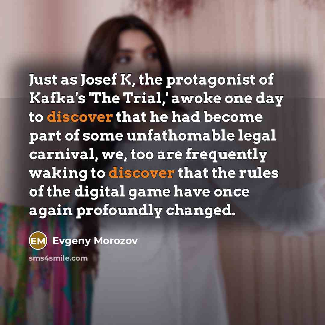 “Just as Josef K, the protagonist of Kafka's 'The Trial,'…” quote by Evgeny Morozov