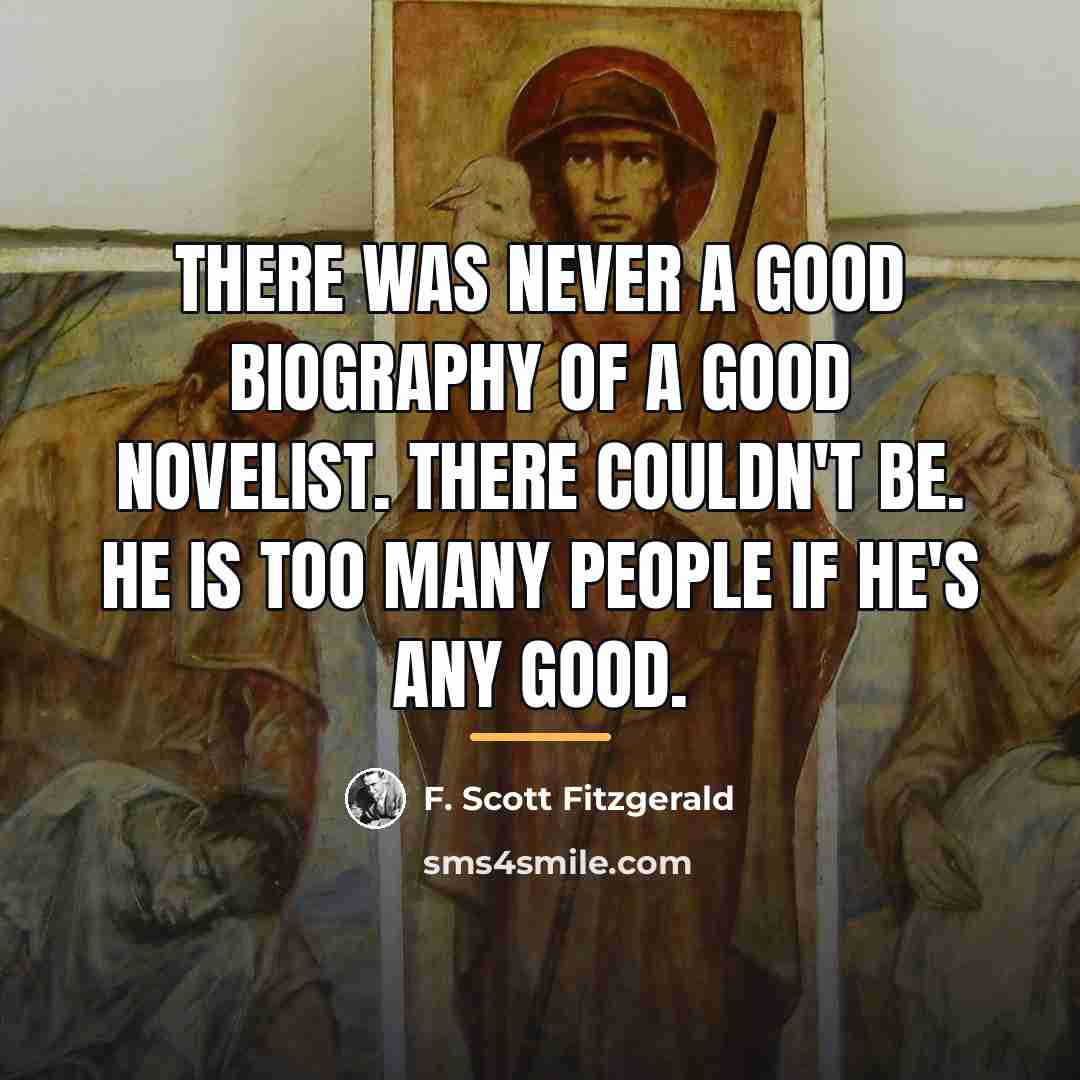 “There was never a good biography of a good novelist.…” quote by F. Scott Fitzgerald