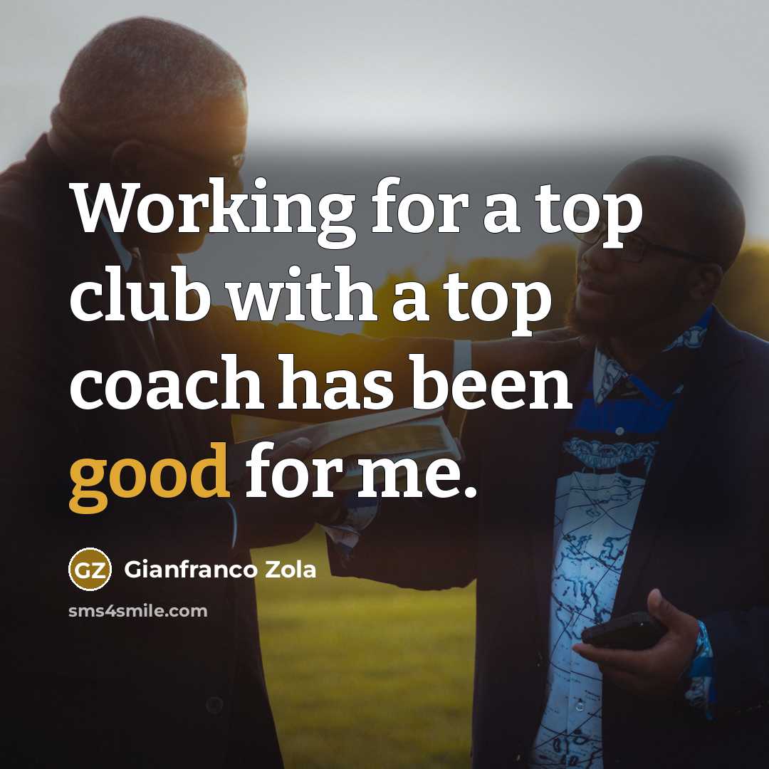 “Working for a top club with a top coach has…” quote by Gianfranco Zola