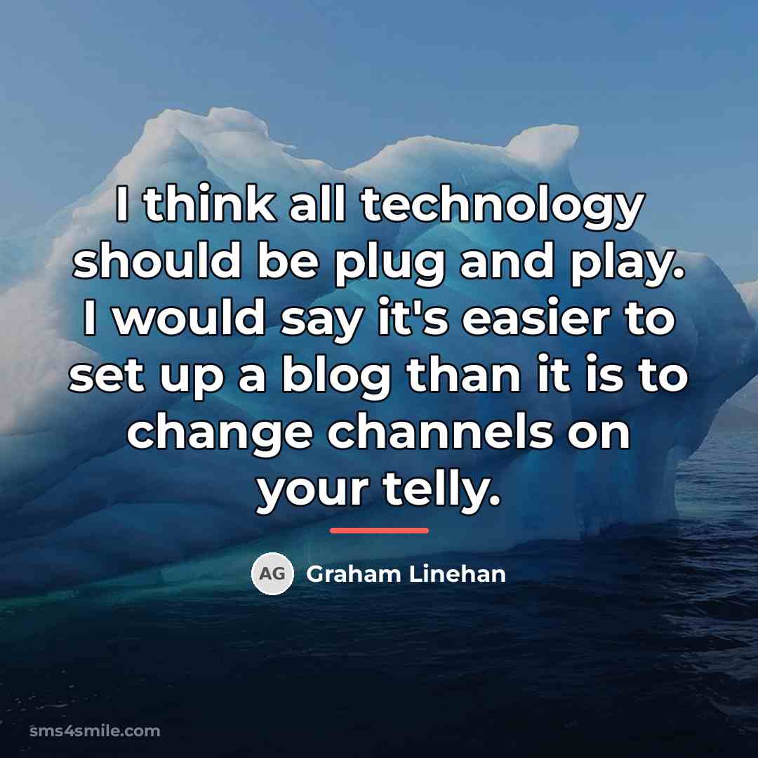 “I think all technology should be plug and play. I…” quote by Graham Linehan