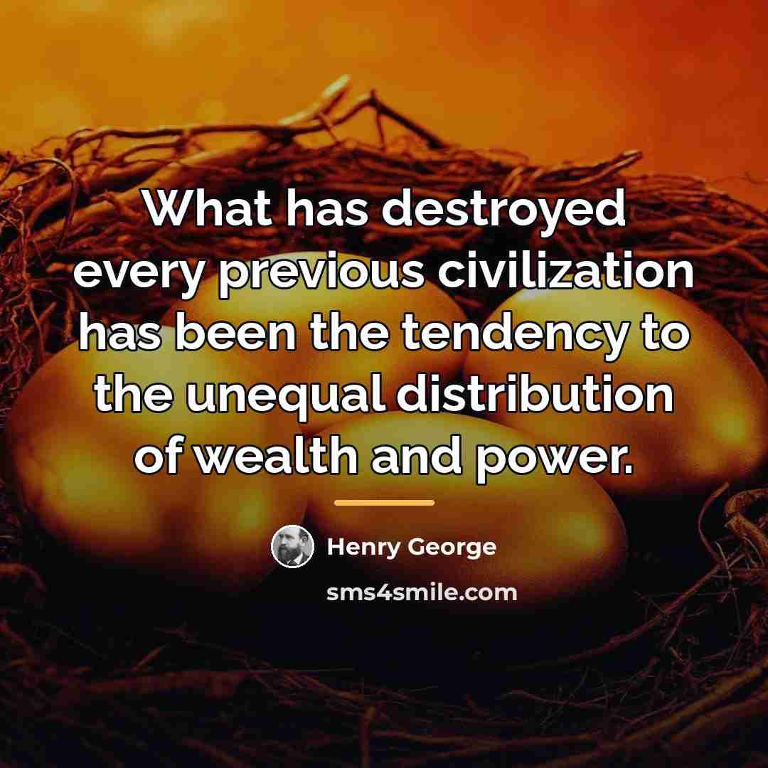 “What has destroyed every previous civilization has been the tendency…” quote by Henry George