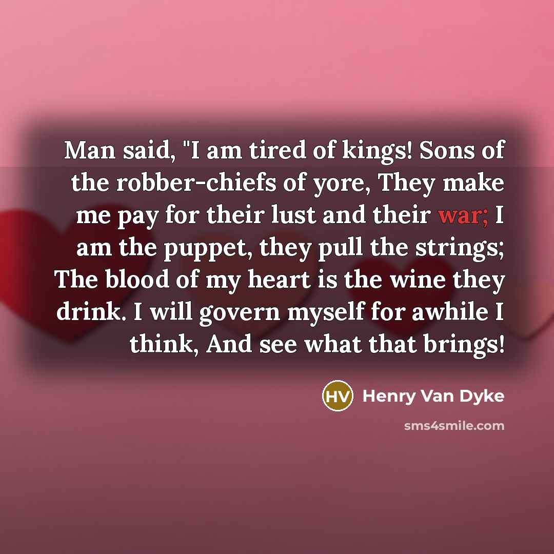 “Man said, "I am tired of kings! Sons of the…” quote by Henry Van Dyke