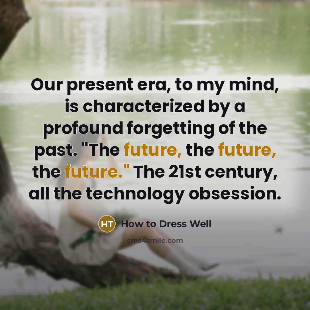 “Our present era, to my mind, is characterized by a…” quote by How to Dress Well