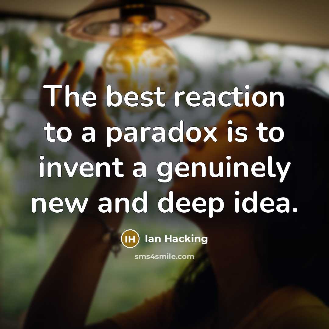 “The best reaction to a paradox is to invent a…” quote by Ian Hacking