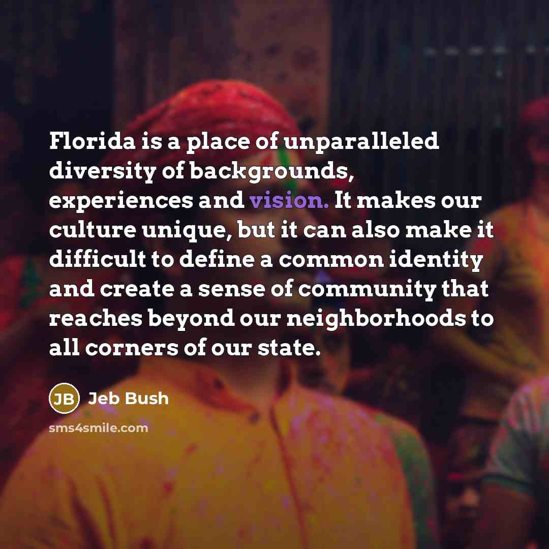 “Florida is a place of unparalleled diversity of backgrounds, experiences…” quote by Jeb Bush