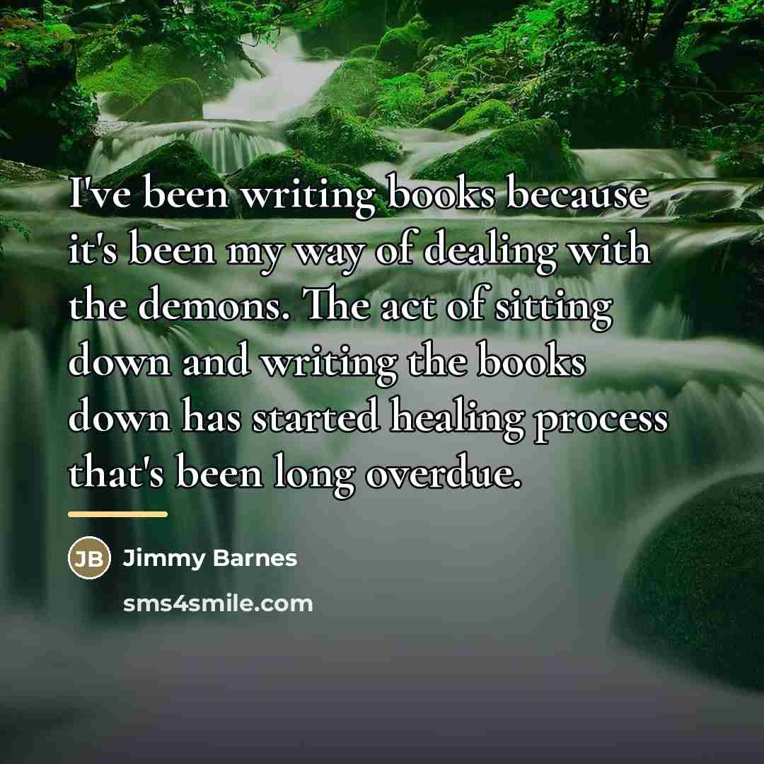 “I've been writing books because it's been my way of…” quote by Jimmy Barnes