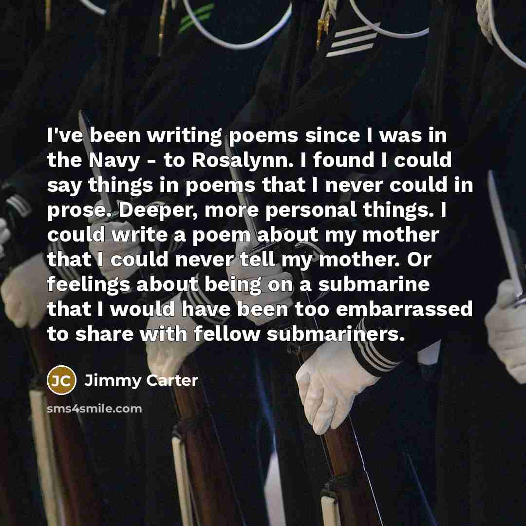 “I've been writing poems since I was in the Navy…” quote by Jimmy Carter