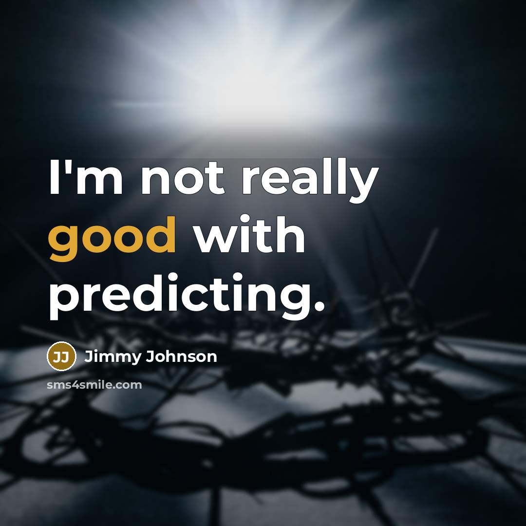 “I'm not really good with predicting.…” quote by Jimmy Johnson