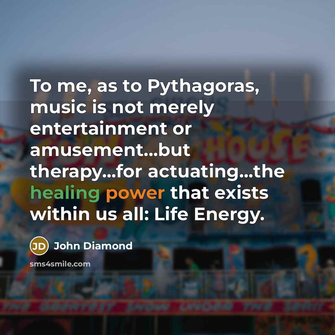 “To me, as to Pythagoras, music is not merely entertainment…” quote by John Diamond