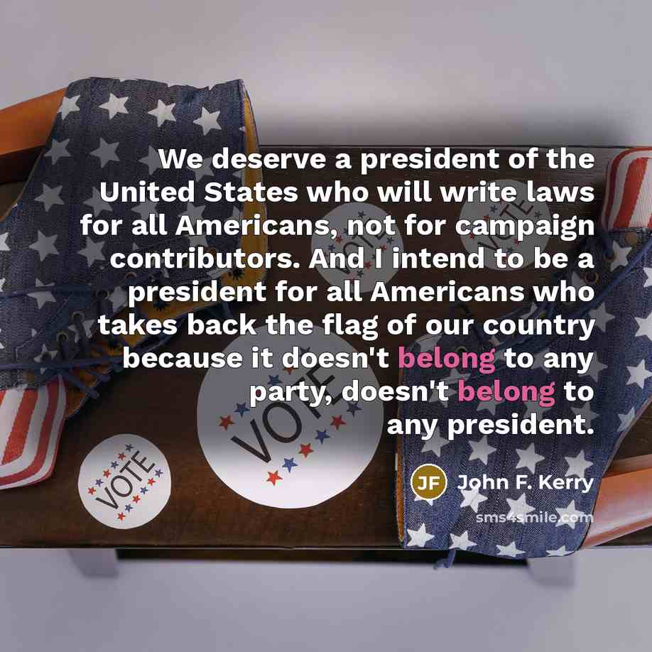 “We deserve a president of the United States who will…” quote by John F. Kerry