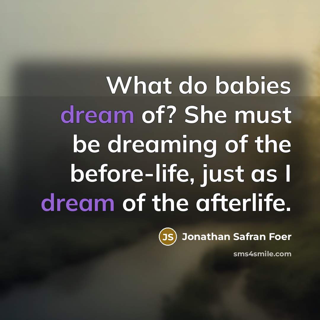 “What do babies dream of? She must be dreaming of…” quote by Jonathan Safran Foer