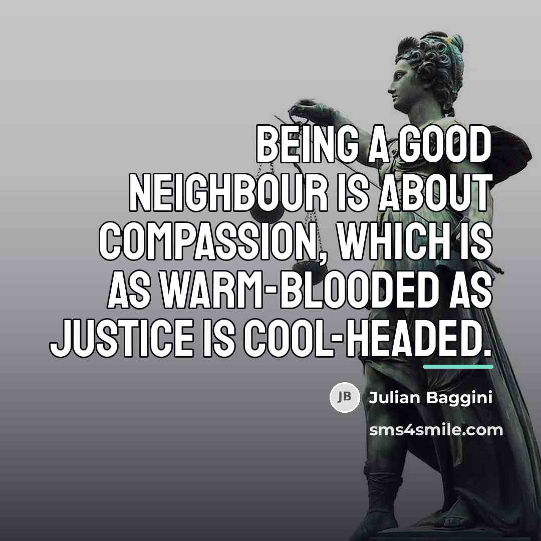 “Being a good neighbour is about compassion, which is as…” quote by Julian Baggini