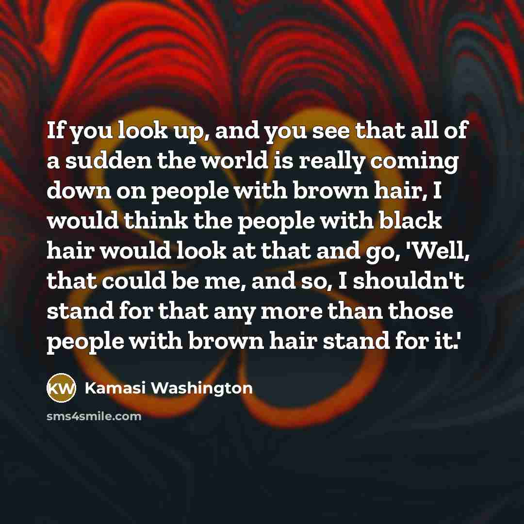 “If you look up, and you see that all of…” quote by Kamasi Washington