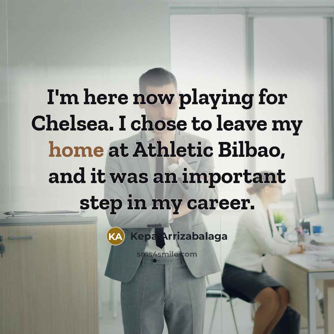 “I'm here now playing for Chelsea. I chose to leave…” quote by Kepa Arrizabalaga