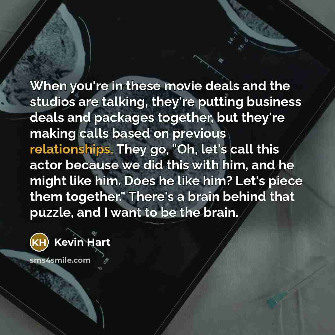 “When you're in these movie deals and the studios are…” quote by Kevin Hart