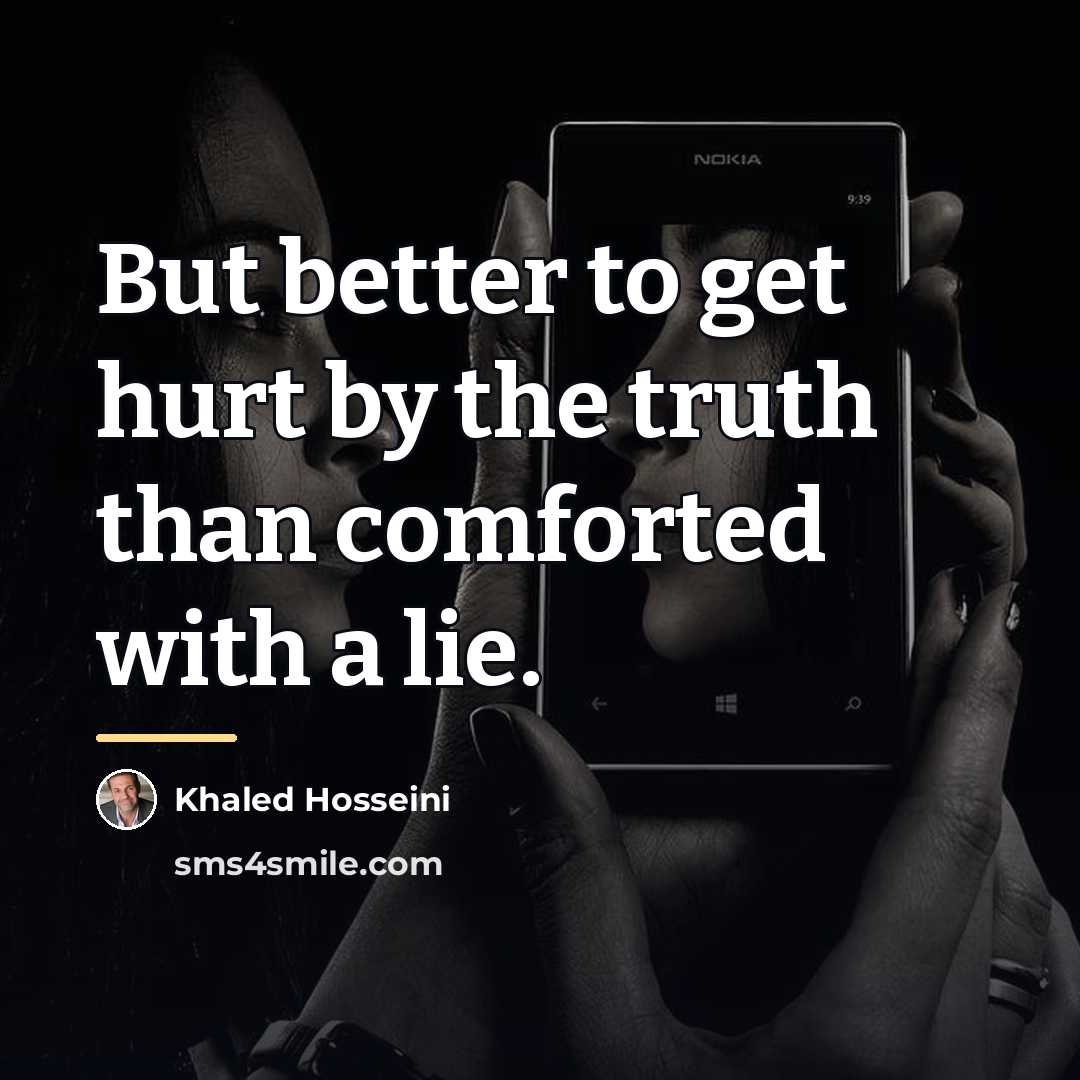 “But better to get hurt by the truth than comforted…” quote by Khaled Hosseini