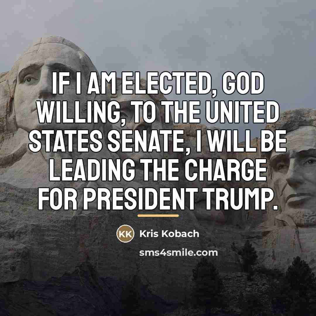 “If I am elected, God willing, to the United States…” quote by Kris Kobach
