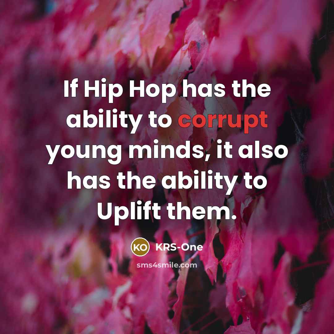 “If Hip Hop has the ability to corrupt young minds,…” quote by KRS-One