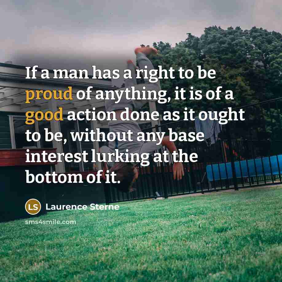 “If a man has a right to be proud of…” quote by Laurence Sterne