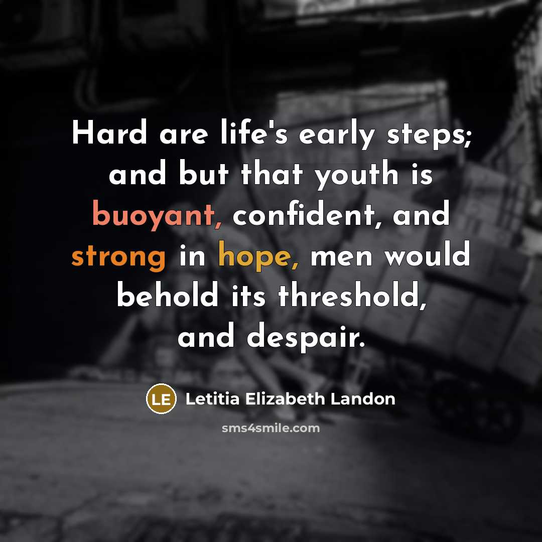 “Hard are life's early steps; and but that youth is…” quote by Letitia Elizabeth Landon