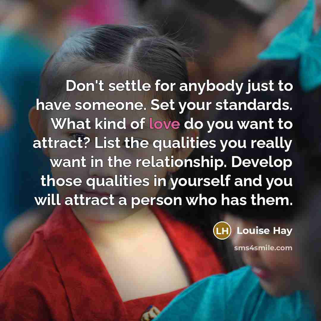 “Don't settle for anybody just to have someone. Set your…” quote by Louise Hay