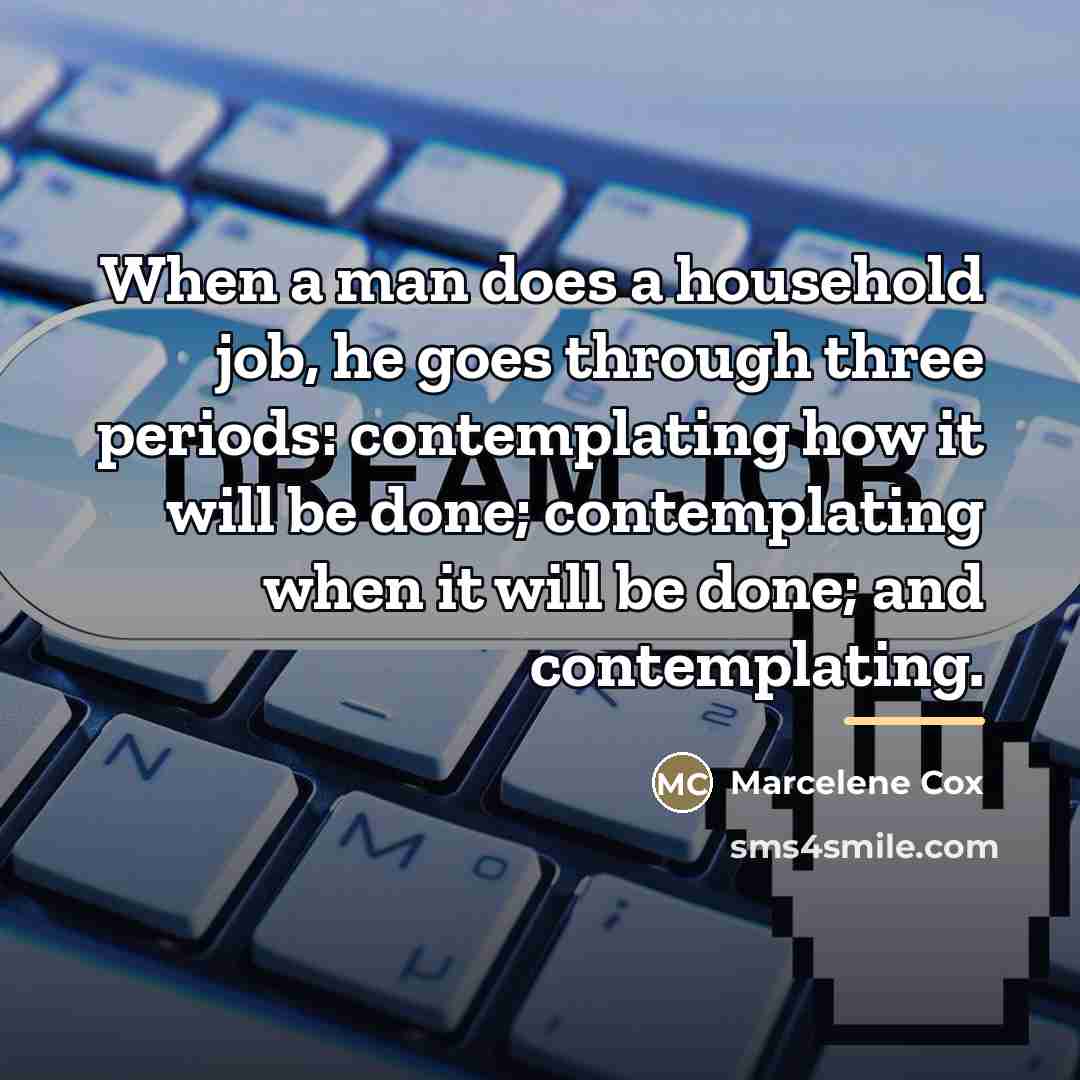 “When a man does a household job, he goes through…” quote by Marcelene Cox