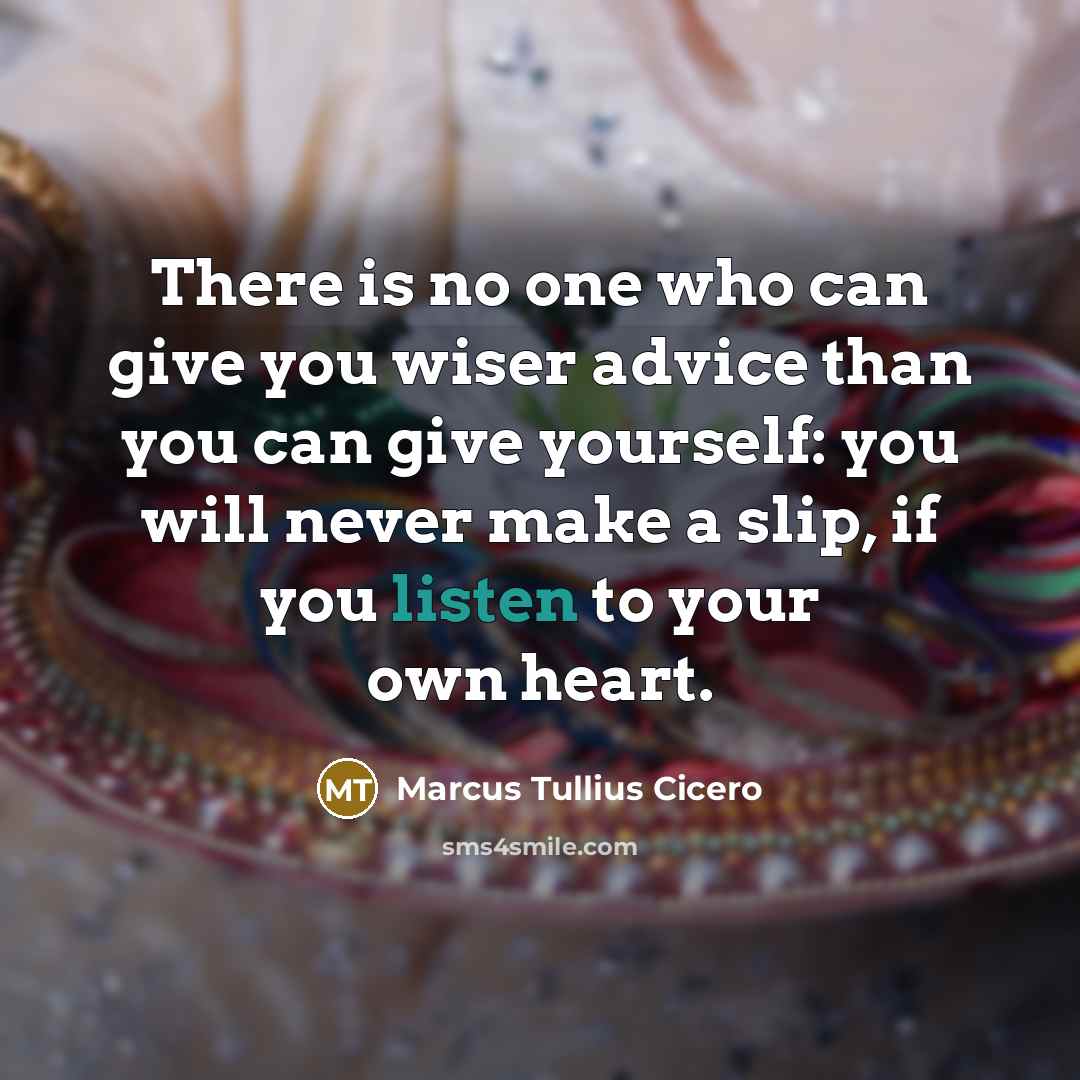 “There is no one who can give you wiser advice…” quote by Marcus Tullius Cicero